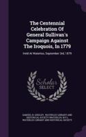 The Centennial Celebration Of General Sullivan's Campaign Against The Iroquois, In 1779