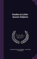 Studies In Little-Known Subjects