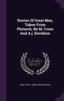 Stories Of Great Men, Taken From Plutarch, By M. Cross And A.j. Davidson