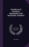 The Mirror Of Literature, Amusement, And Instruction, Volume 6