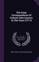 The Army Correspondence Of Colonel John Laurens In The Years 1777-8