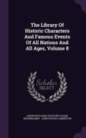 The Library Of Historic Characters And Famous Events Of All Nations And All Ages, Volume 8