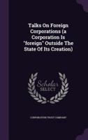 Talks On Foreign Corporations (A Corporation Is Foreign Outside The State Of Its Creation)