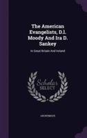 The American Evangelists, D.l. Moody And Ira D. Sankey
