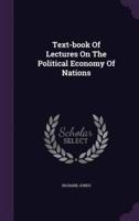 Text-Book Of Lectures On The Political Economy Of Nations