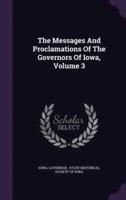 The Messages And Proclamations Of The Governors Of Iowa, Volume 3