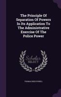 The Principle Of Separation Of Powers In Its Application To The Administrative Exercise Of The Police Power