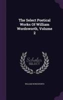 The Select Poetical Works Of William Wordsworth, Volume 2