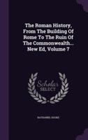 The Roman History, From The Building Of Rome To The Ruin Of The Commonwealth... New Ed, Volume 7