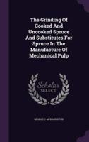 The Grinding Of Cooked And Uncooked Spruce And Substitutes For Spruce In The Manufacture Of Mechanical Pulp