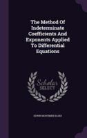 The Method Of Indeterminate Coefficients And Exponents Applied To Differential Equations