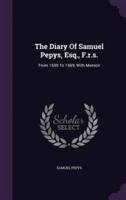 The Diary Of Samuel Pepys, Esq., F.r.s.