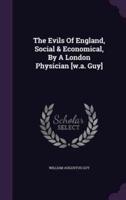 The Evils Of England, Social & Economical, By A London Physician [W.a. Guy]