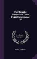 The Osmotic Pressure Of Cane Sugar Solutions At 100