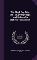 The Black Sea Pilot. 3Rd- Ed. [With] Suppl. [And] Admiralty Notices To Mariners