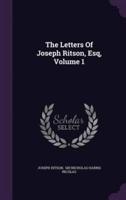 The Letters Of Joseph Ritson, Esq, Volume 1