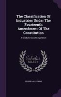 The Classification Of Industries Under The Fourteenth Amendment Of The Constitution