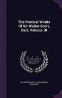 The Poetical Works Of Sir Walter Scott, Bart, Volume 10