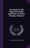 The Works Of The Right Honourable Lord Byron, In Seven Volumes, Volume 3
