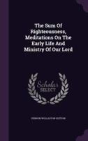 The Sum Of Righteousness, Meditations On The Early Life And Ministry Of Our Lord