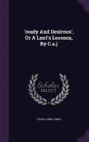 'Ready And Desirous', Or A Lent's Lessons, By C.a.j