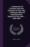 ... Statements Of Criminal And Civil Prisoners In The Jails ... Of Bengal. [Afterw.] Administration Report On The Jails ... 1845-1940