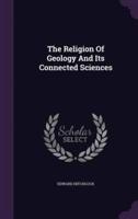 The Religion Of Geology And Its Connected Sciences