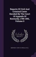 Reports Of Civil And Criminal Cases Decided By The Court Of Appeals Of Kentucky, 1785-1951, Volume 9