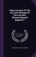 Some Account Of The Life And Writings Of The Late Rev. Thomas Rennell [Signed I.l