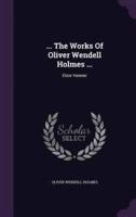 ... The Works Of Oliver Wendell Holmes ...