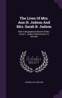The Lives Of Mrs. Ann H. Judson And Mrs. Sarah B. Judson