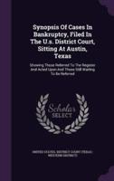 Synopsis Of Cases In Bankruptcy, Filed In The U.s. District Court, Sitting At Austin, Texas