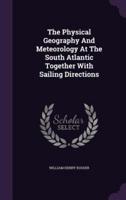 The Physical Geography And Meteorology At The South Atlantic Together With Sailing Directions