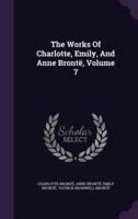 The Works Of Charlotte, Emily, And Anne Brontë, Volume 7