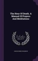 The Hour Of Death. A Manual Of Prayers And Meditations