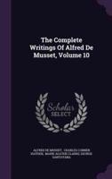 The Complete Writings Of Alfred De Musset, Volume 10
