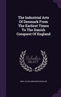 The Industrial Arts Of Denmark From The Earliest Times To The Danish Conquest Of England