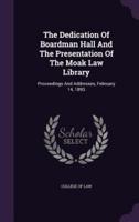 The Dedication Of Boardman Hall And The Presentation Of The Moak Law Library