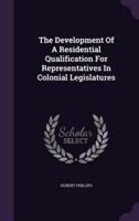 The Development Of A Residential Qualification For Representatives In Colonial Legislatures