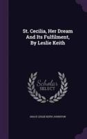 St. Cecilia, Her Dream And Its Fulfilment, By Leslie Keith