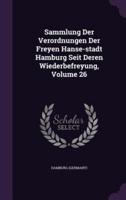 Sammlung Der Verordnungen Der Freyen Hanse-Stadt Hamburg Seit Deren Wiederbefreyung, Volume 26
