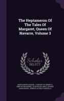 The Heptameron Of The Tales Of Margaret, Queen Of Navarre, Volume 3