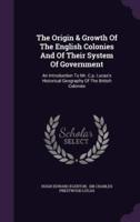 The Origin & Growth Of The English Colonies And Of Their System Of Government