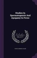 Studies in Spermatogensis and Apogamy in Ferns