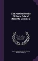 The Poetical Works Of Dante Gabriel Rossetti, Volume 2