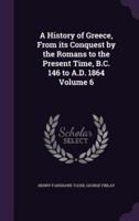 A History of Greece, From Its Conquest by the Romans to the Present Time, B.C. 146 to A.D. 1864 Volume 6