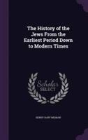 The History of the Jews From the Earliest Period Down to Modern Times