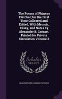 The Poems of Phineas Fletcher; for the First Time Collected and Edited, With Memoir, Essay, and Notes by Alexander B. Grosart. Printed for Private Circulation Volume 3