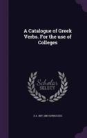 A Catalogue of Greek Verbs. For the Use of Colleges