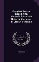 Complete Poems. Edited With Memorial Introd. And Notes by Alexander B. Grosart Volume 3